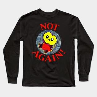 Not Again Long Sleeve T-Shirt